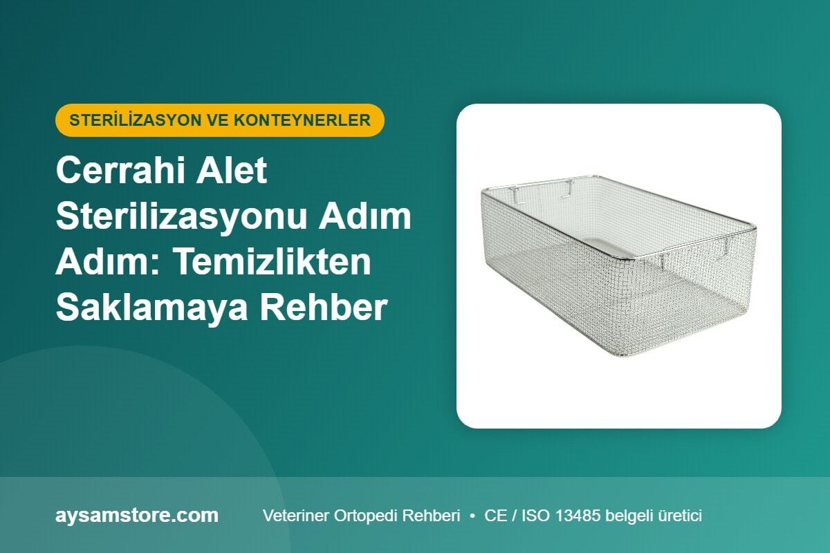 Cerrahi Alet Sterilizasyonu Adım Adım: Temizlikten Saklamaya Rehber