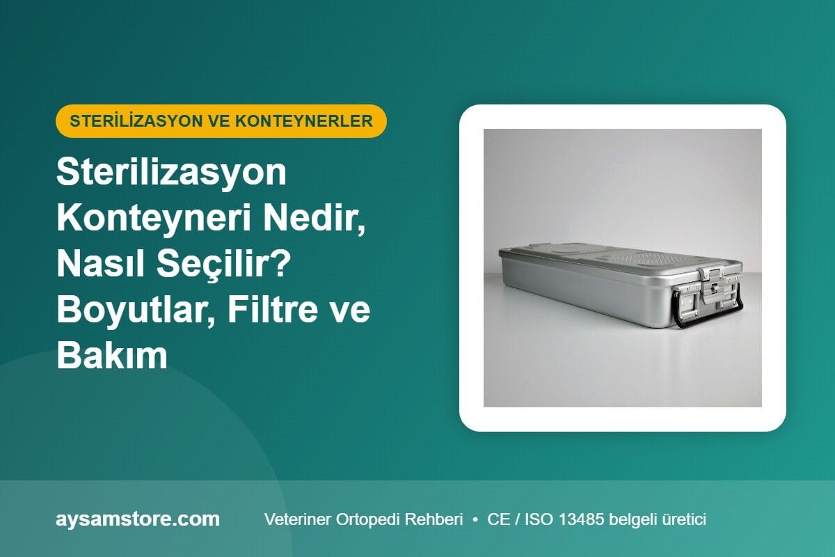 Sterilizasyon Konteyneri Nedir, Nasıl Seçilir? Boyutlar, Filtre ve Bakım