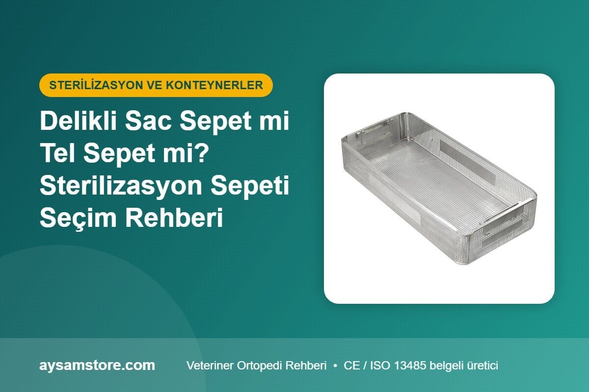 Delikli Sac Sepet mi Tel Sepet mi? Sterilizasyon Sepeti Seçim Rehberi